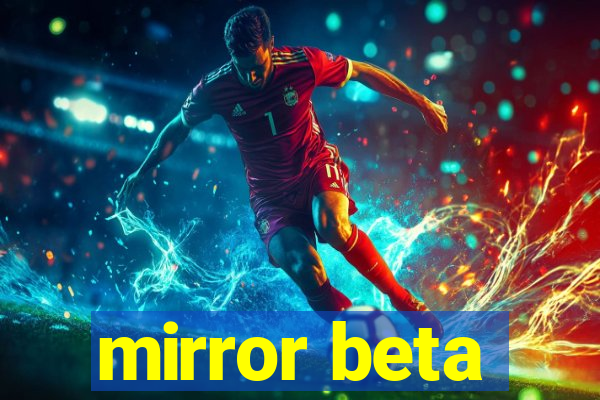 mirror beta